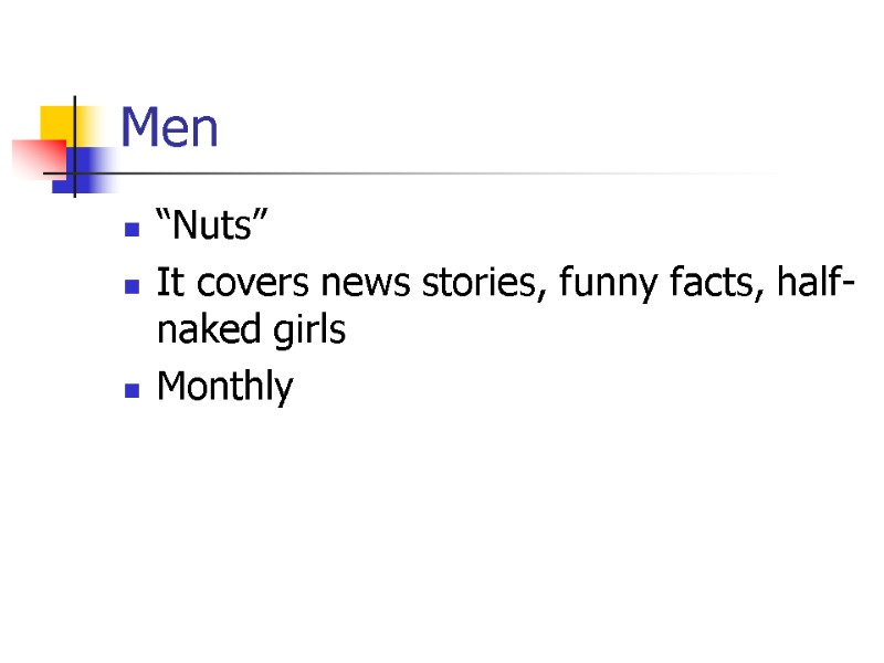 Men  “Nuts” It covers news stories, funny facts, half-naked girls Monthly